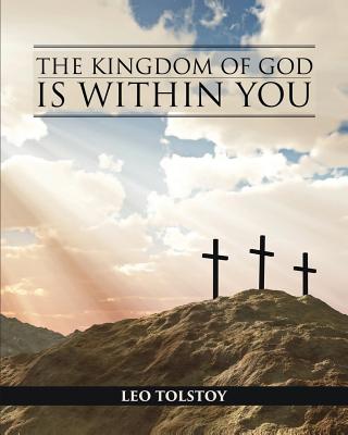 The Kingdom of God is Within You - Tolstoy, Leo