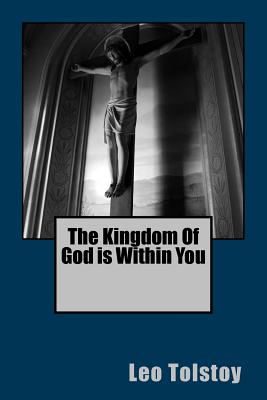 The Kingdom Of God is Within You - Tolstoy, Leo