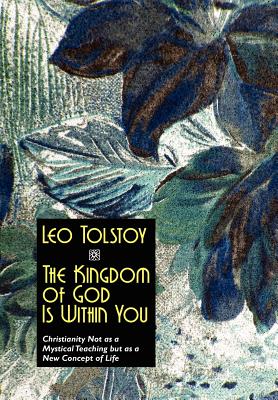 The Kingdom of God Is Within You - Tolstoy, Leo Nikolayevich, and Garnett, Constance (Translated by)