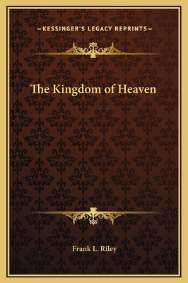 The Kingdom of Heaven - Riley, Frank L