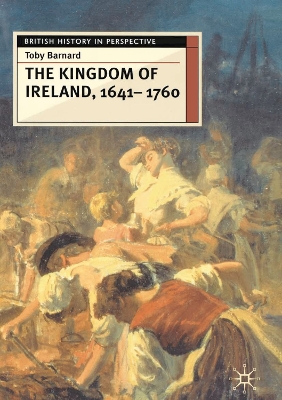 The Kingdom of Ireland, 1641-1760 - Barnard, T C