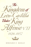 The Kingdom of Leon-Castilla Under King Alfonso VII, 1126-1157