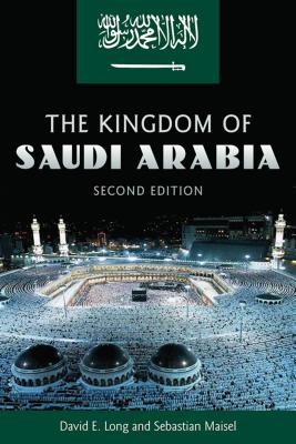 The Kingdom of Saudi Arabia - Long, David E, and Maisel, Sebastian