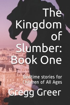 The Kingdom of Slumber: Book One: Bedtime stories for Children of All Ages - Greer, Gregg J