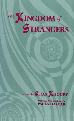 The Kingdom of Strangers - Khoury, Elias, and Haydar, Paula (Translated by)