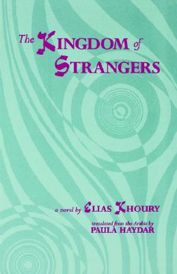 The Kingdom of Strangers - Khoury, Elias, and Haydar, Paula (Translated by)