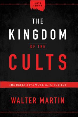 The Kingdom of the Cults: The Definitive Work on the Subject - Martin, Walter