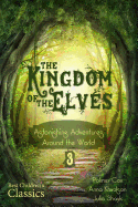 The Kingdom of the Elves: Astonishing Adventures Around the World (Best Children's Classics, Illustrated)