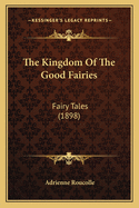 The Kingdom of the Good Fairies: Fairy Tales (1898)