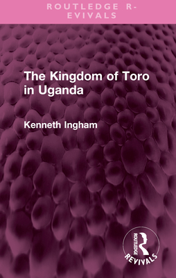 The Kingdom of Toro in Uganda - Ingham, Kenneth