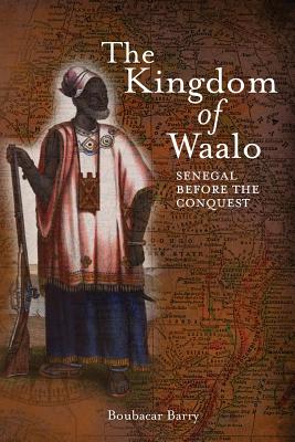 The Kingdom of Waalo: Senegal Before the Conquest - Barry, Boubacar