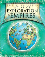 The Kingfisher Atlas of Exploration & Empires