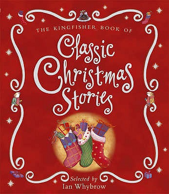 The Kingfisher Book of Classic Christmas Stories - Whybrow, Ian (Selected by)