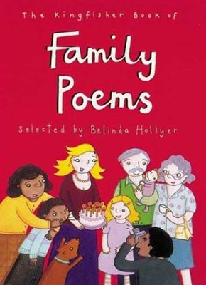 The Kingfisher Book of Family Poems - Hollyer, Belinda, and Swain, Holly