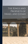 The Kings and Prophets of Israel and Judah: From the Division of the Kingdom to the Babylonian Exile