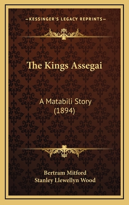 The Kings Assegai: A Matabili Story (1894) - Mitford, Bertram, and Wood, Stanley Llewellyn (Illustrator)