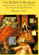 The King's Bedpost: Reformation and Iconography in a Tudor Group Portrait - Aston, Margaret