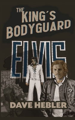 The King's Bodyguard - A Martial Arts Legend Meets the King of Rock 'n Roll (hardback) - Hebler, Dave
