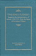 The "King's Business": Letters on the Administration of Ireland, 1740-1761, from the Papers of Sir Robert Wilmot