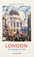 The King's England: London: The Classic Guide