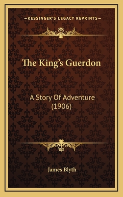 The King's Guerdon: A Story of Adventure (1906) - Blyth, James