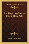 The king's henchman: a play in three acts