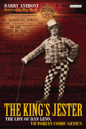 The King's Jester: The Life of Dan Leno, Victorian Comic Genius