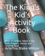 The Kings Kids Activity Book: Book of Genesis, Adam & Eve, Daily Prayer & Journal & Coloring Book