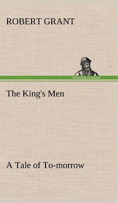 The King's Men A Tale of To-morrow - Grant, Robert, Sir