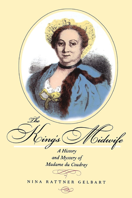 The King's Midwife: A History and Mystery of Madame Du Coudray - Gelbart, Nina Rattner, Professor
