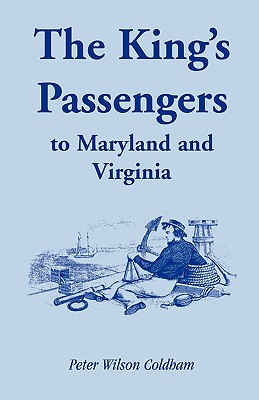 The King's Passengers to Maryland and Virginia - Coldham, Peter Wilson