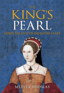 The King's Pearl: Henry VIII and His Daughter Mary