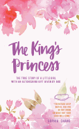 The King's Princess: The true story of a little girl with an astonishing gift given by God