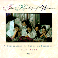 The Kinship of Women: A Celebration of Enduring Friendship - Ross, Pat (Editor)