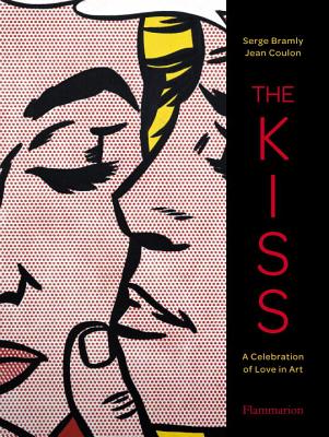 The Kiss: A Celebration of Love in Art - Bramly, Serge, and Coulon, Jean