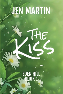 The Kiss: Eden Hill Series Book 1 - Martin, Jen