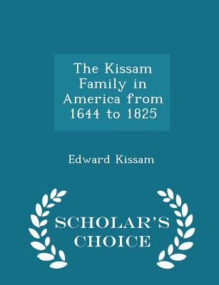 The Kissam Family in America from 1644 to 1825 - Scholar's Choice Edition - Kissam, Edward
