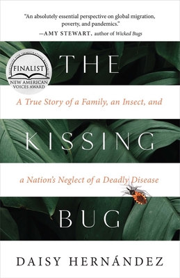 The Kissing Bug: A True Story of a Family, an Insect, and a Nation's Neglect of a Deadly Disease - Hernndez, Daisy