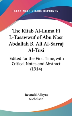 The Kitab Al-Luma Fi L-Tasawwuf of Abu Nasr Abdallah B. Ali Al-Sarraj Al-Tusi: Edited for the First Time, with Critical Notes and Abstract (1914) - Nicholson, Reynold Alleyne, Professor (Editor)