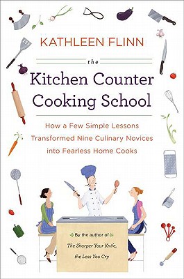 The Kitchen Counter Cooking School: How a Few Simple Lessons Transformed Nine Culinary Novices Into Fearless Home Co Oks - Flinn, Kathleen