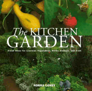 The Kitchen Garden: Fresh Ideas for Luscious Vegetables, Herbs, Flowers and
