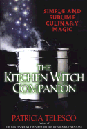 The Kitchen Witch Companion: Simple and Sublime Culinery Magic