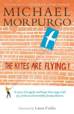 The Kites Are Flying! - Morpurgo, Michael, Sir, and Bowen, Jeremy (Contributions by)