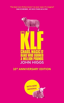 The KLF: Chaos, Magic and the Band who Burned a Million Pounds - Higgs, John
