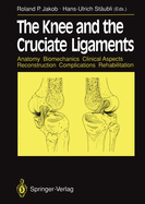 The Knee and the Cruciate Ligaments: Anatomy Biomechanics Clinical Aspects Reconstruction Complications Rehabilitation