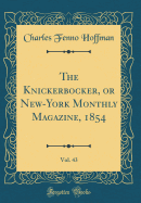 The Knickerbocker, or New-York Monthly Magazine, 1854, Vol. 43 (Classic Reprint)