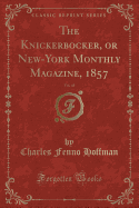 The Knickerbocker, or New-York Monthly Magazine, 1857, Vol. 49 (Classic Reprint)