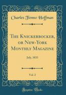 The Knickerbocker, or New-York Monthly Magazine, Vol. 2: July, 1833 (Classic Reprint)