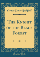 The Knight of the Black Forest (Classic Reprint)