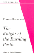 The Knight of the Burning Pestle - Beaumont, Francis, and Hattaway, Michael (Editor)